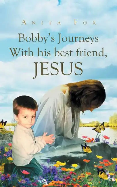 Bobby's Journeys With His Best Friend, Jesus - Hardcover