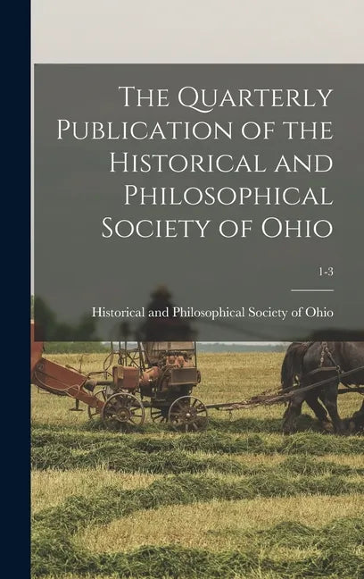 The Quarterly Publication of the Historical and Philosophical Society of Ohio; 1-3 - Hardcover