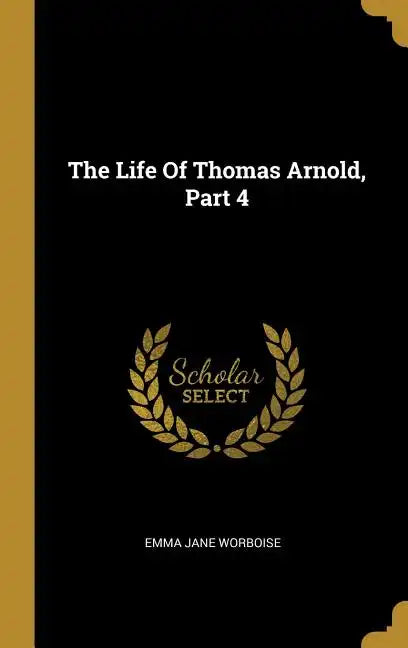 The Life Of Thomas Arnold, Part 4 - Hardcover