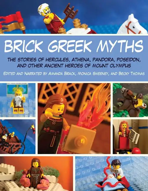 Brick Greek Myths: The Stories of Heracles, Athena, Pandora, Poseidon, and Other Ancient Heroes of Mount Olympus - Paperback