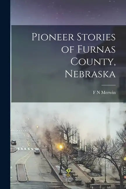 Pioneer Stories of Furnas County, Nebraska - Paperback
