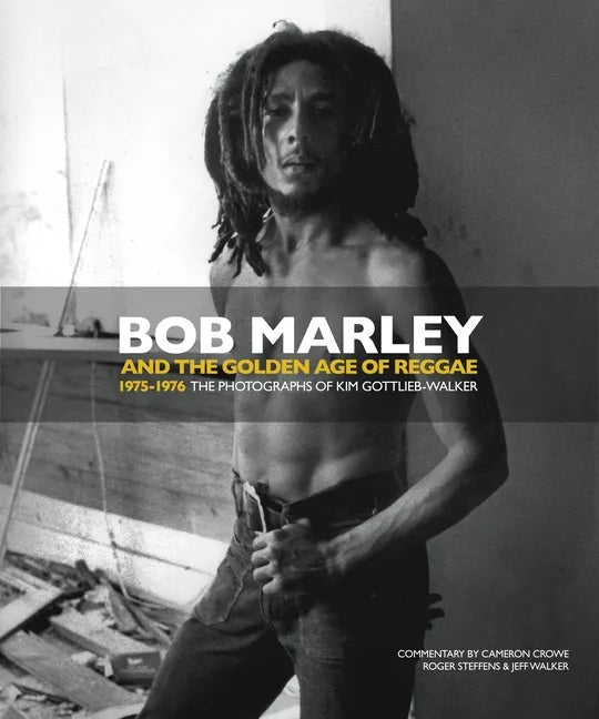 Bob Marley and the Golden Age of Reggae: 1975-1976 the Photographs of Kim Gottlieb-Walker - Hardcover