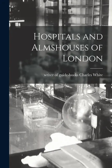 Hospitals and Almshouses of London - Paperback