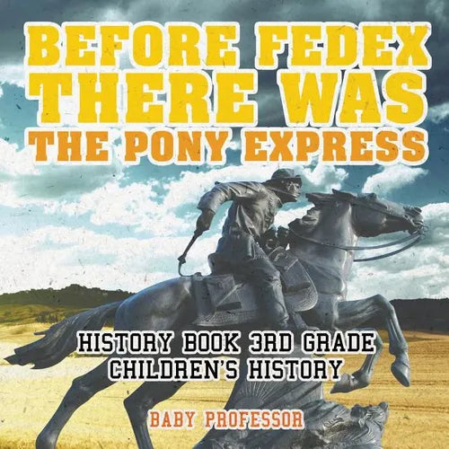 Before FedEx, There Was the Pony Express - History Book 3rd Grade Children's History - Paperback