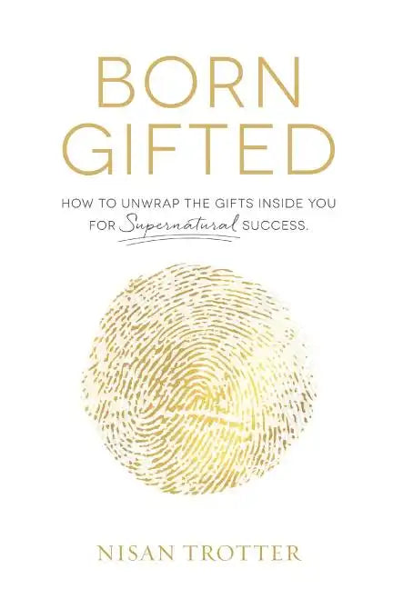 Born Gifted: How to Unwrap the Gifts Inside You for Supernatural Success! - Paperback