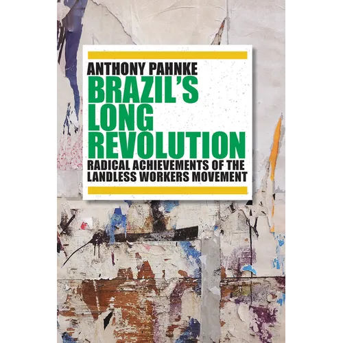 Brazil's Long Revolution: Radical Achievements of the Landless Workers Movement - Paperback