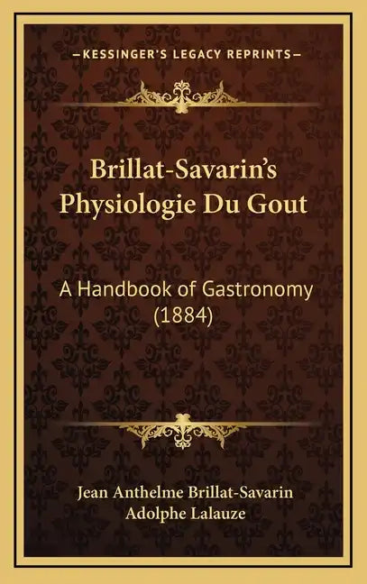 Brillat-Savarin's Physiologie Du Gout: A Handbook of Gastronomy (1884) - Hardcover