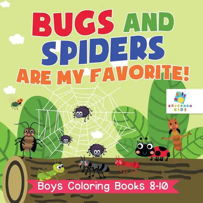 Bugs and Spiders are My Favorite! Boys Coloring Books 8-10 - Paperback