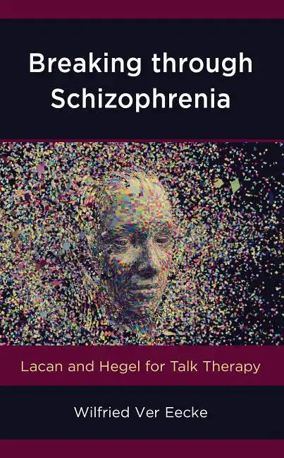 Breaking through Schizophrenia: Lacan and Hegel for Talk Therapy - Paperback