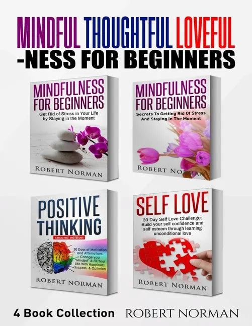Mindfulness for Beginners, Positive Thinking, Self Love: 4 Books in 1! Your Mindset Super Combo! Learn to Stay in the Moment, 30 Days of Positive Thou - Paperback