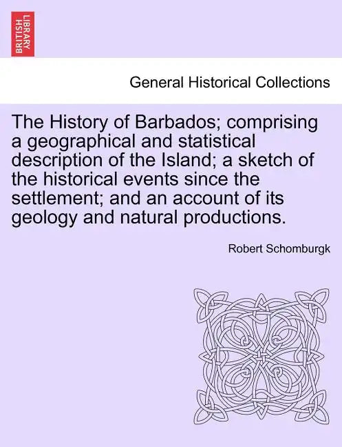 The History of Barbados; comprising a geographical and statistical description of the Island; a sketch of the historical events since the settlement; - Paperback