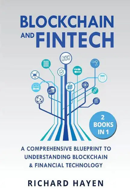 Blockchain & FinTech: A Comprehensive Blueprint to Understanding Blockchain & Financial Technology. 2 Books in 1. - Paperback