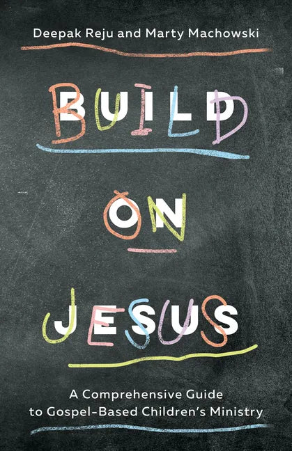 Build on Jesus: A Comprehensive Guide to Gospel-Based Children's Ministry - Paperback
