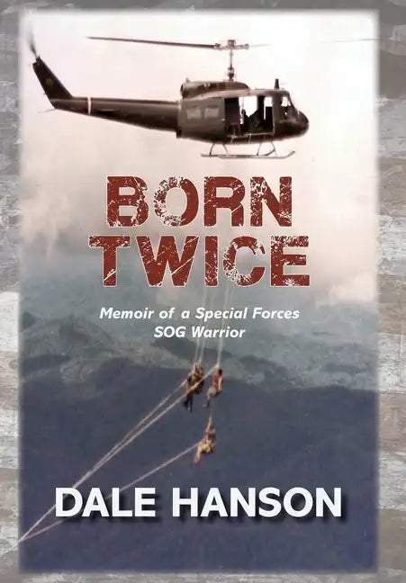 Born Twice: Memoir of a Special Forces SOG Warrior - Hardcover