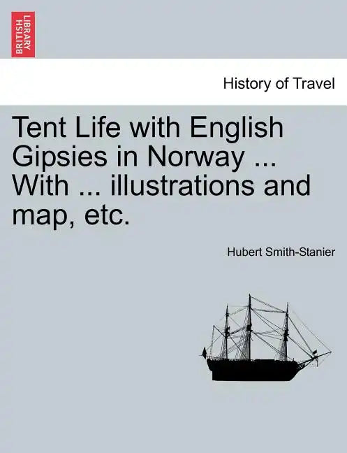 Tent Life with English Gipsies in Norway ... With ... illustrations and map, etc. - Paperback