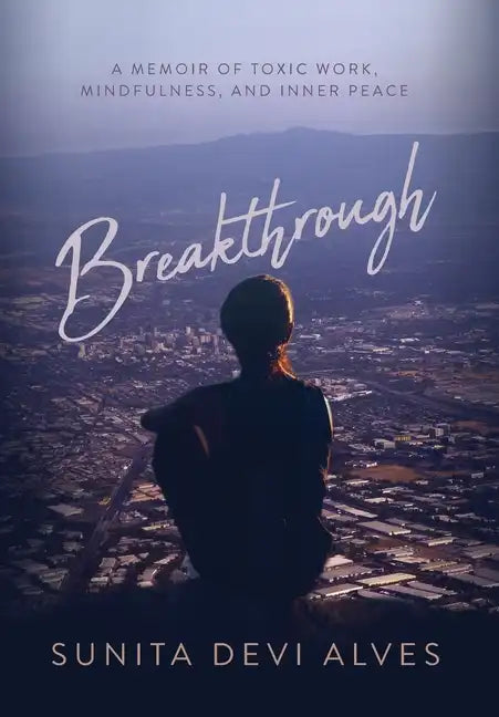 Breakthrough: A Memoir of Toxic Work, Mindfulness, and Inner Peace - Hardcover
