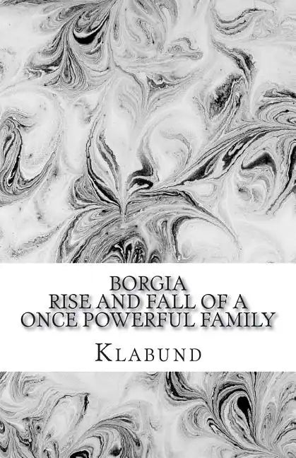 Borgia: Rise and Fall of a Once Powerful Family - Paperback
