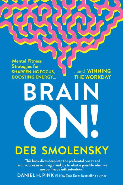Brain On!: Mental Fitness Strategies for Sharpening Focus, Boosting Energy, and Winning the Workday - Hardcover