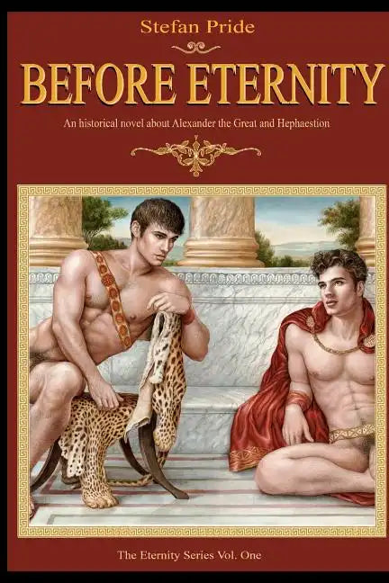 Before Eternity: An Historical Novel and Love Story About Alexander the Great and His Lover Hephaestion - Paperback