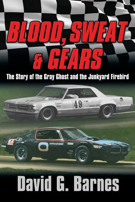Blood, Sweat & Gears. The Story of the Gray Ghost and the Junkyard Firebird - Paperback