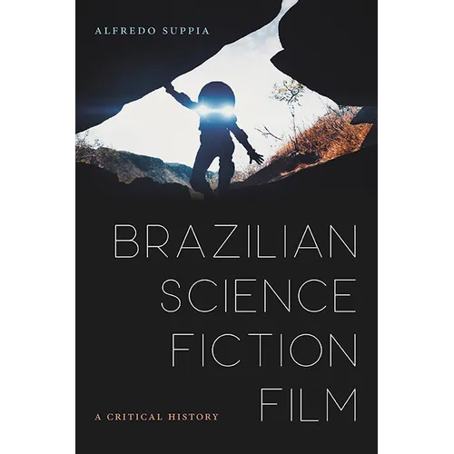 Brazilian Science Fiction Film: A Critical History - Hardcover