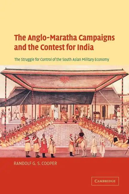 The Anglo-Maratha Campaigns and the Contest for India: The Struggle for Control of the South Asian Military Economy - Paperback