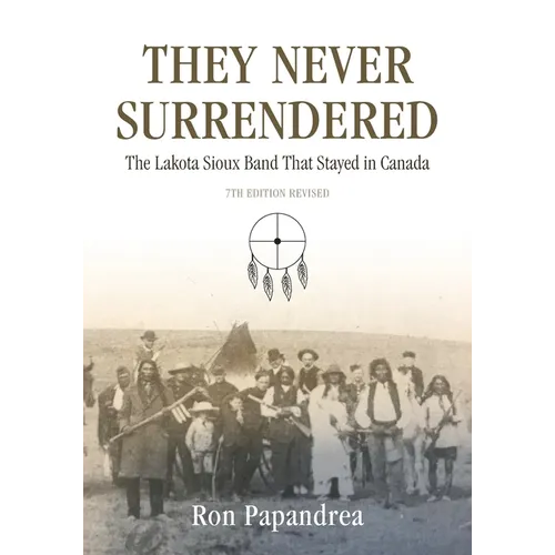 They Never Surrendered, The Lakota Sioux Band That Stayed in Canada - Paperback