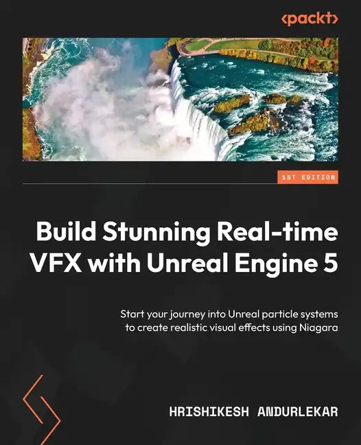 Build Stunning Real-time VFX with Unreal Engine 5: Start your journey into Unreal particle systems to create realistic visual effects using Niagara - Paperback