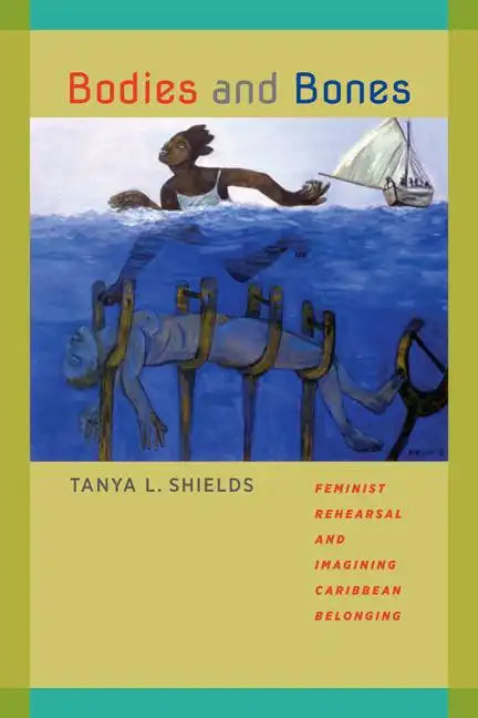 Bodies and Bones: Feminist Rehearsal and Imagining Caribbean Belonging - Paperback