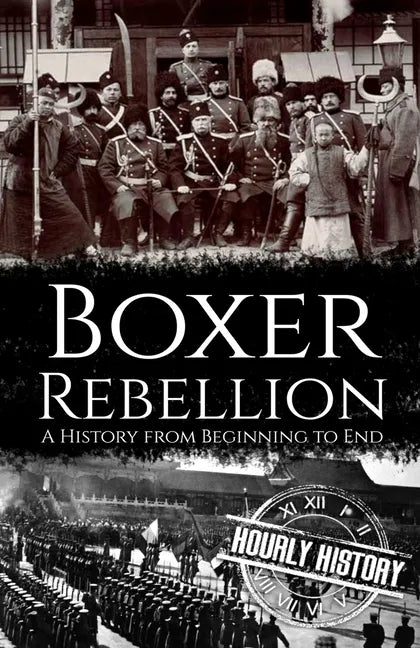 Boxer Rebellion: A History from Beginning to End - Paperback