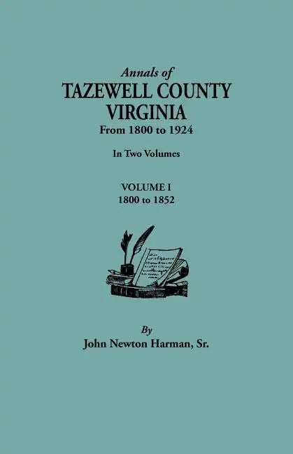 Annals of Tazewell County, Virginia, from 1800 to 1924. in Two Volumes. Volume I, 1800-1922 - Paperback