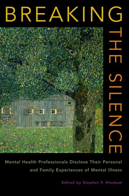 Breaking the Silence: Mental Health Professionals Disclose Their Personal and Family Experiences of Mental Illness - Hardcover