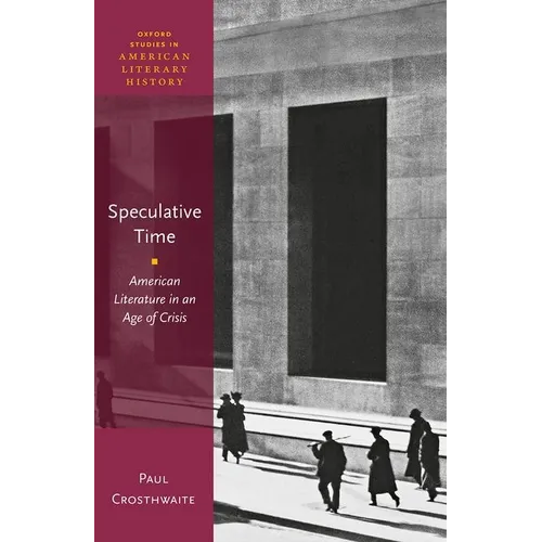 Speculative Time: American Literature in an Age of Crisis - Hardcover