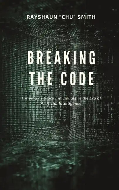 Breaking the Code: Thriving as Black Individuals in the Era of Artificial Intelligence - Paperback