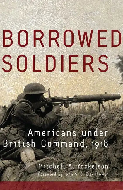 Borrowed Soldiers: Americans under British Command, 1918 - Paperback