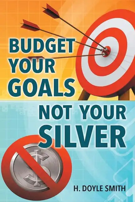 Budget Your Goals Not Your Silver - Paperback