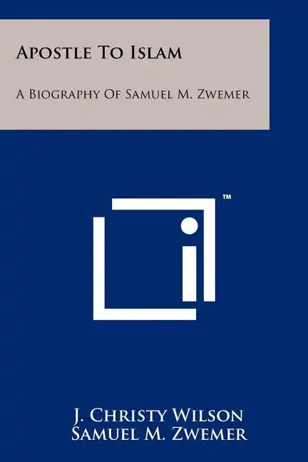 Apostle To Islam: A Biography Of Samuel M. Zwemer - Paperback