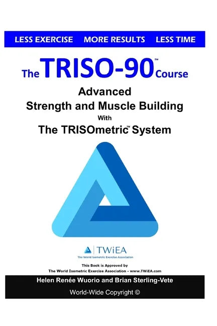 The TRISO90 Course: Advanced Strength and Muscle Building with The TRISOmetrics Exercise System. - Paperback