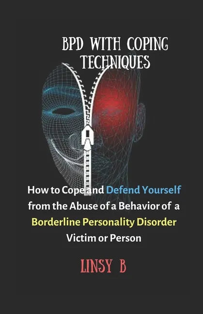 BPD With Coping Techniques: How to Cope and Defend Yourself from the Abuse of a Behavior of Borderline Personality Disorder Victim or Person - Paperback
