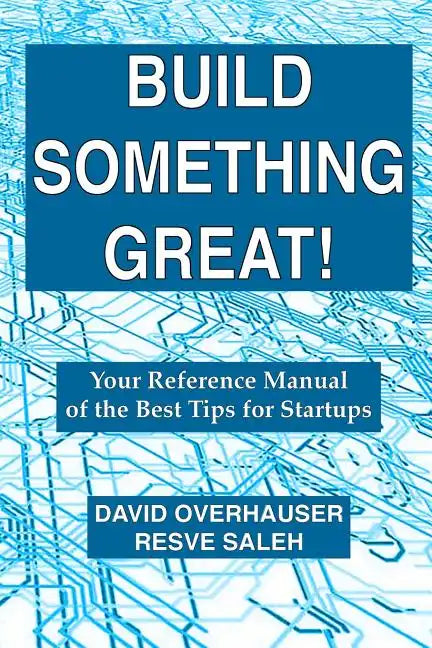 Build Something Great!: Your Reference Manual of the Best Tips for Startups - Paperback