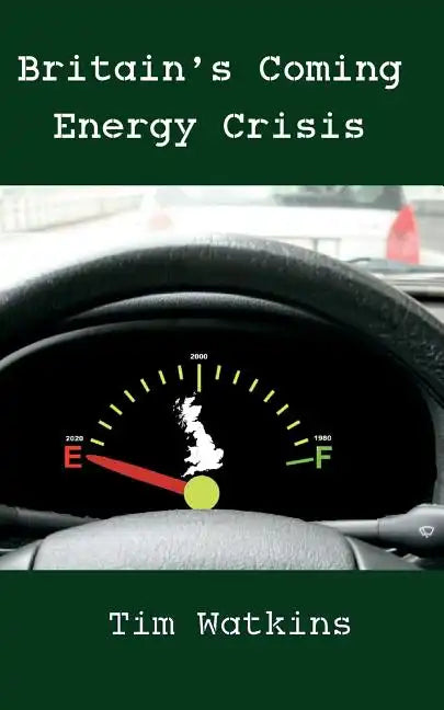 Britain's Coming Energy Crisis: Peak Oil and the End of the World as we Know it - Paperback