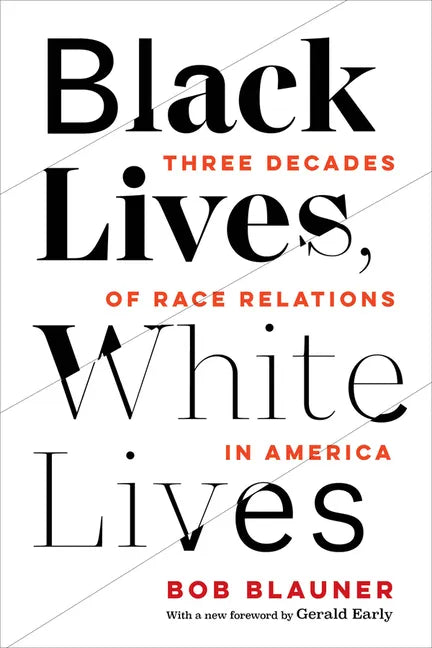 Black Lives, White Lives: Three Decades of Race Relations in America - Paperback