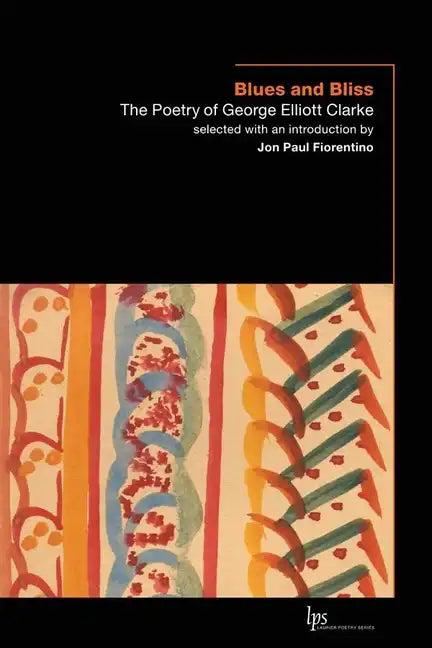 Blues and Bliss: The Poetry of George Elliott Clarke - Paperback