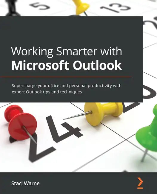 Working Smarter with Microsoft Outlook: Supercharge your office and personal productivity with expert Outlook tips and techniques - Paperback