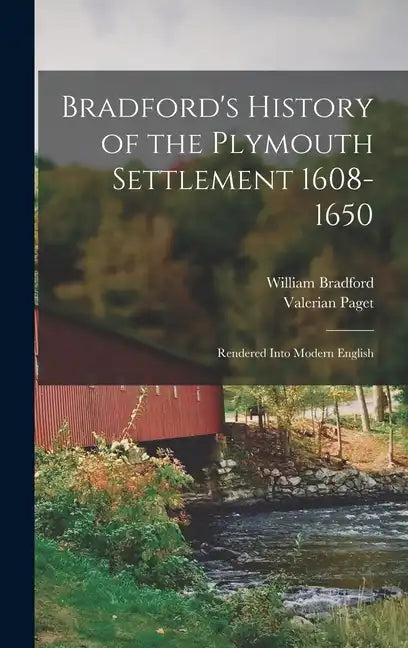 Bradford's History of the Plymouth Settlement 1608-1650: Rendered Into Modern English - Hardcover