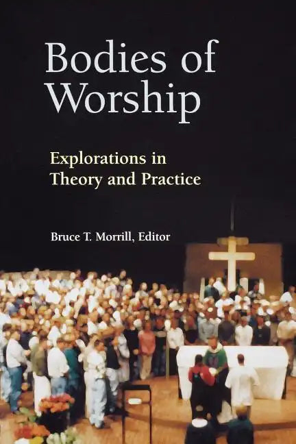 Bodies of Worship: Explorations in Theory and Practice - Paperback