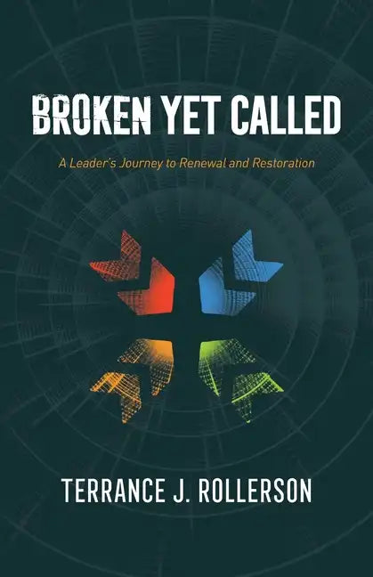 Broken Yet Called: A Leader's Journey to Renewal and Restoration - Paperback