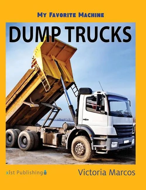 My Favorite Machine: Dump Trucks - Hardcover