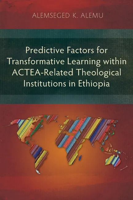 Predictive Factors for Transformative Learning within ACTEA-Related Theological Institutions in Ethiopia - Paperback