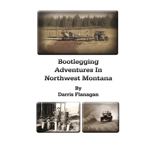 Bootlegging Adventures in Northwest Montana - Paperback